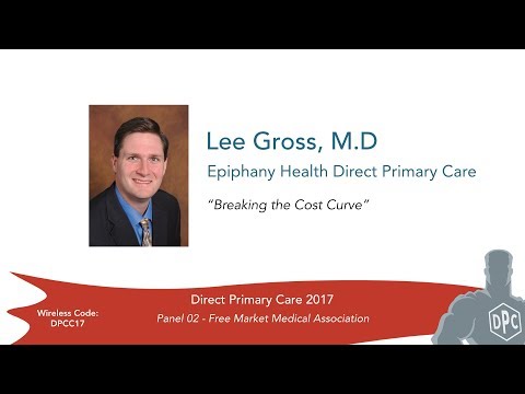 DPC 2017 Panel 02 - Lee Gross, M.D. - Breaking the Cost Curve