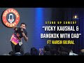 Vicky Kaushal & Bangkok with Dad - Stand Up Comedy By Harsh Gujral