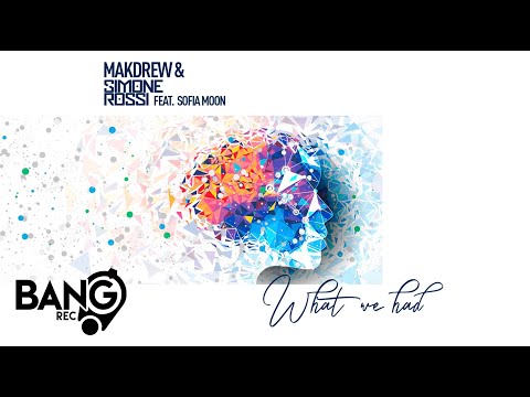 MAKDREW & SIMONE ROSSI feat. Sofia Moon - What We Had