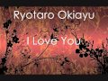 Ryotaro Okiayu - I Love You 