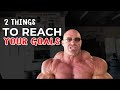 2 Things You Need to Have to Reach Your Goals in Fitness and in Life!