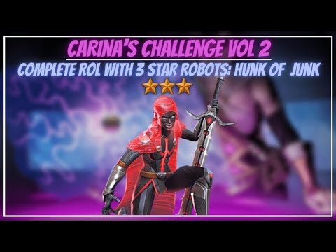 Carina's Challenge - Vol 2: Hunk of Junk - Complete ROL with 3 Star Robots - Tips & Guides - MCOC