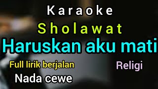Download lagu karaoke HARUSKAH AKU MATI ( sholawat ) full lirik nada CEWE mp3