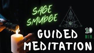 Sage Smudge: Blessing & Cleansing Ceremony - 10 Minute Guided Meditation