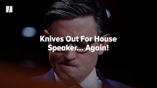 Knives Out For House Speaker… Again!