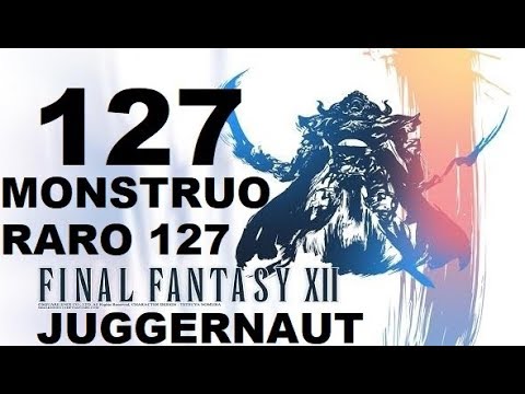 FINAL FANTASY XII parte 127 JUGGERNAUT (monstruo raro 24 de 80)