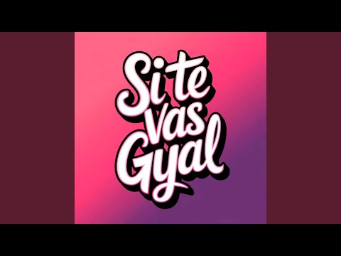 Si Te Vas Gyal