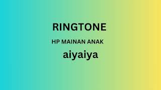 Download lagu Ringtone HP Mainan Anak - Aiyaiya mp3
