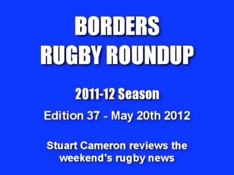 BORDERS RUGBY ROUNDUP 2011-12 SEASON - EDITION 37 - 20.5.12