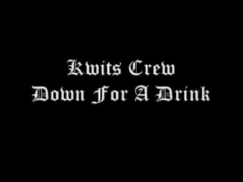 Kwits Crew - Down For A Drink
