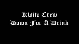 Kwits Crew - Down For A Drink