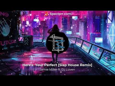 Dj Lizven ft. Jamie Miller - Here's Your Perfect [Slap House Remix]