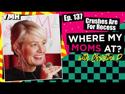 Ep. 137 Crushes Are For Recess | Where My Moms At?