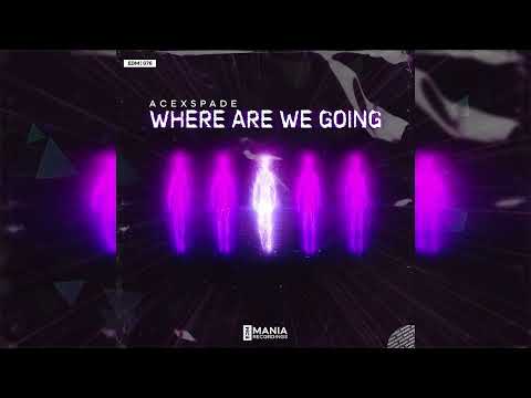 AceXSpade  - WHERE ARE WE GOING [Extended Mix]