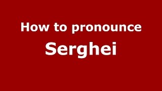 How to pronounce Serghei