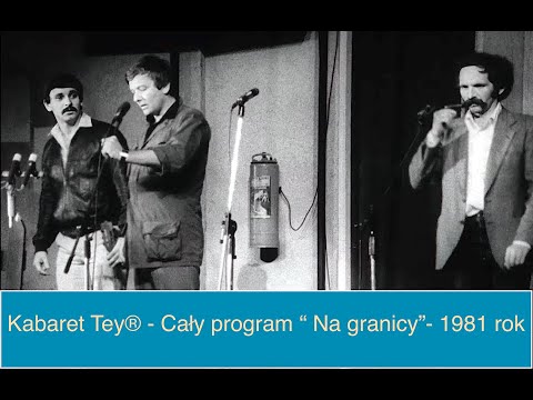 Kabaret Tey® - Cały program “ Na granicy” 1981 rok, 8K, 50 klatek/sek