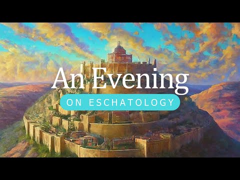 "An Evening on Eschatology" - 7/28/2024