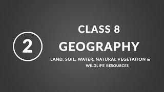 Chapter 2: Land, soil, water | Geography Class 8 NCERT