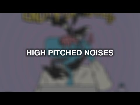 Video thumbnail for High Pitched Noises