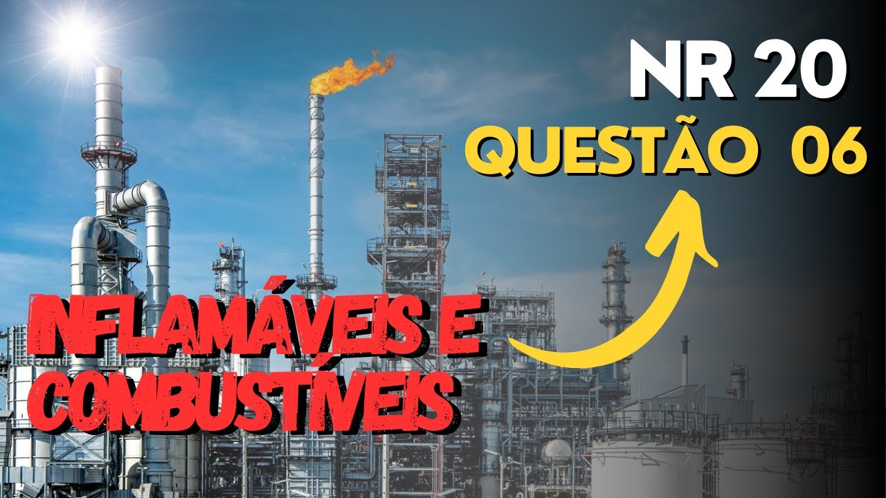 Questão 06 da NR 20 - SST com Inflamáveis e Combustíveis - Segurança do Trabalho para Concursos