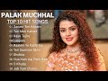 Palak Muchhal, Hindi Top 10 Hit Songs Of Palak Muchhal, Latest Bollywood Songs,Jukebox#palakmuchhal
