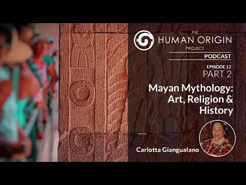HOP Podcast #12: Mayan Mythology: Art, Religion & History w/ Carlotta Giangualano (Part 2)