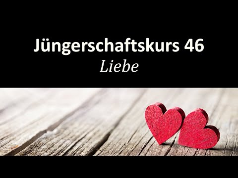 Wie du echte Liebe findest - Jüngerschaftskurs #046 - Liebe