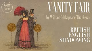 British Accent Shadowing | Vanity Fair by William Thackeray – Part 1 | RP Pronunciation Practice