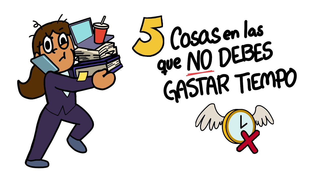 5 Cosas en las cuales DEBERÍA DOLERTE gastar tu tiempo