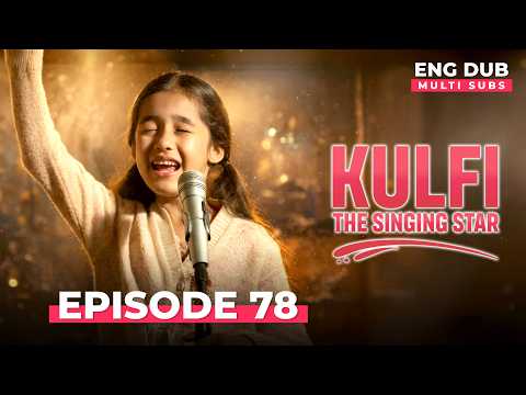 KULFI The Singing Star 🎵 Full Episode 78 | MULTI SUBS | Indian Series in English Dubbed #EP78