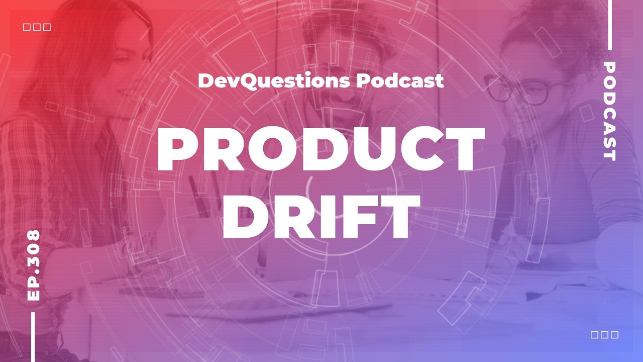 308. Avoiding Product Drift in a World of AI