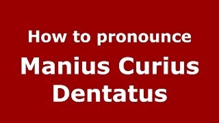 How to pronounce Manius Curius Dentatus