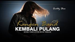 Download lagu KANGEN BAND - KEMBALI PULANG [ MUSIK VERSI COVER ROCK TERBAIK ] BY QUALITY SHOW mp3
