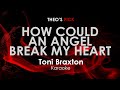 How Could An Angel Break My Heart - Toni Braxton karaoke