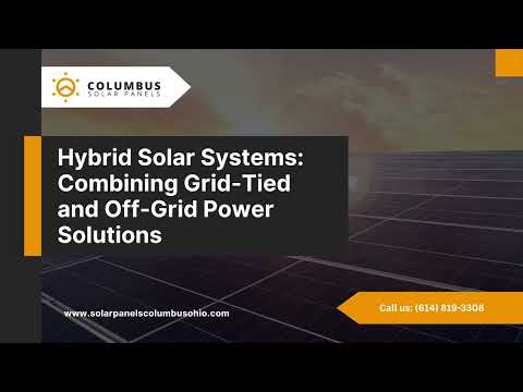 Hybrid Solar Systems: Combining Grid-Tied and Off-Grid Power Solutions