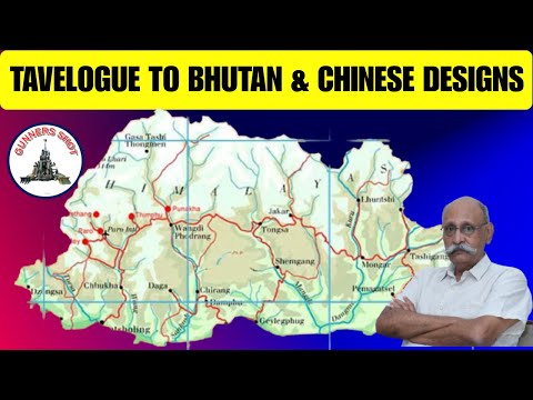 TRAVELOGUE TO BHUTAN & CHINESE DESIGNS FOR LAND GRAB / LT GEN PR SHANKAR