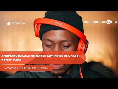 Amapiano HALALA hitmaker Kay Invictus chats new EP 0202