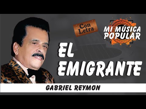 El Emigrante - Gabriel Reymon - Con Letra (Video Lyric)