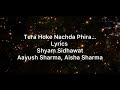 Tera Hoke Nachda Phira Aayush Sharma Aisha Sharma Lyrics Shyam Sidhawat