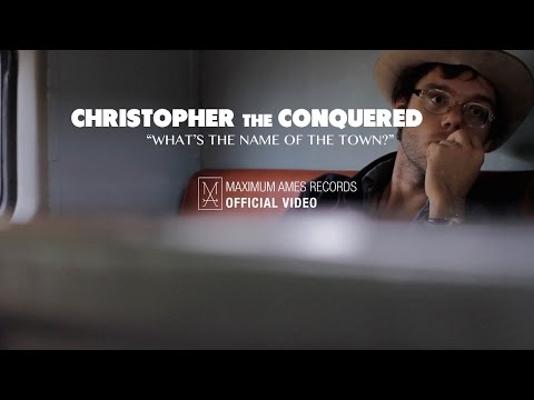 Christopher the Conquered - What's the Name of the Town? [OFFICIAL VIDEO]