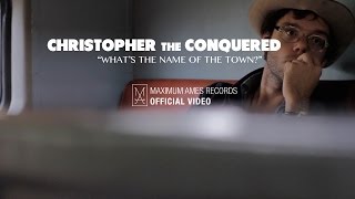 Christopher the Conquered - What's the Name of the Town? [OFFICIAL VIDEO]