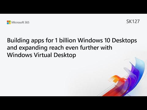 MS Build SK127 Building apps for Windows 10 Desktops and expanding reach w Windows Virtual Desktop