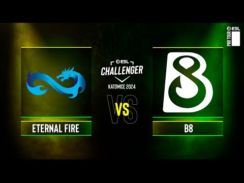 Eternal Fire vs. B8 - ESL Challenger Katowice 2024 - Group A