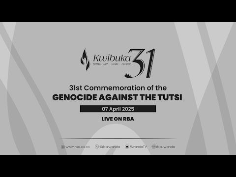 The 31st Commemoration of Genocide Against the Tutsi 