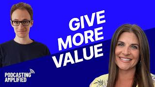 How To Bring More Value To You, Your Guests & Your Listeners | Podcasting Amplified