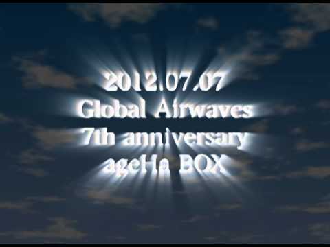 2012/07/07 Global Airwaves 7th anniversary @ ageHa BOX Trailer