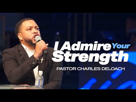 I Admire Your Strength | 11am Worship Experience | Pastor Charles DeLoach
