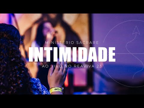 MINISTÉRIO SACRARE - INTIMIDADE (Ao Vivo no REAVIVA 23')
