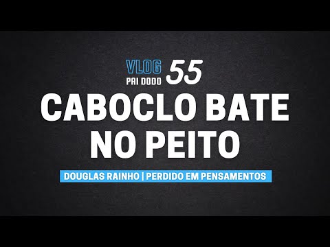 Vlog 55 - Caboclo Bate no Peito