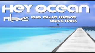 Hey Ocean - Big Blue Wave (Alex S Remix)